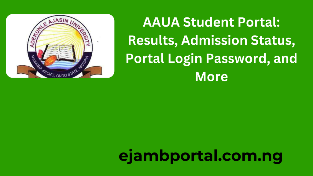 AAUA Student Portal: Results, Admission 2025, Admission Status, Portal Login Password, and More