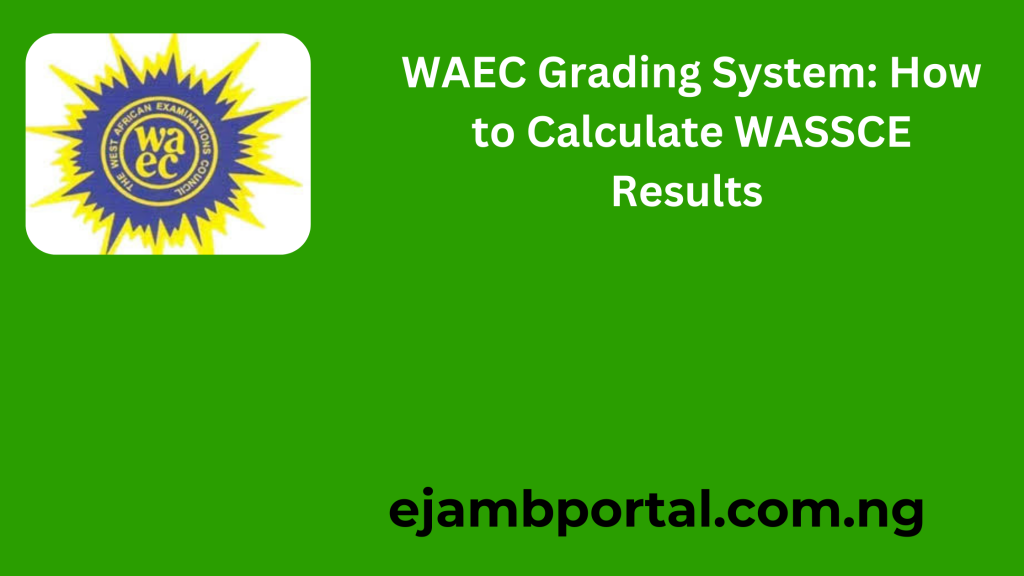 WAEC Grading System: How to Calculate WASSCE Results 2025