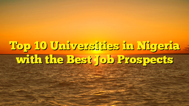 Top 10 Universities in Nigeria with the Best Job Prospects