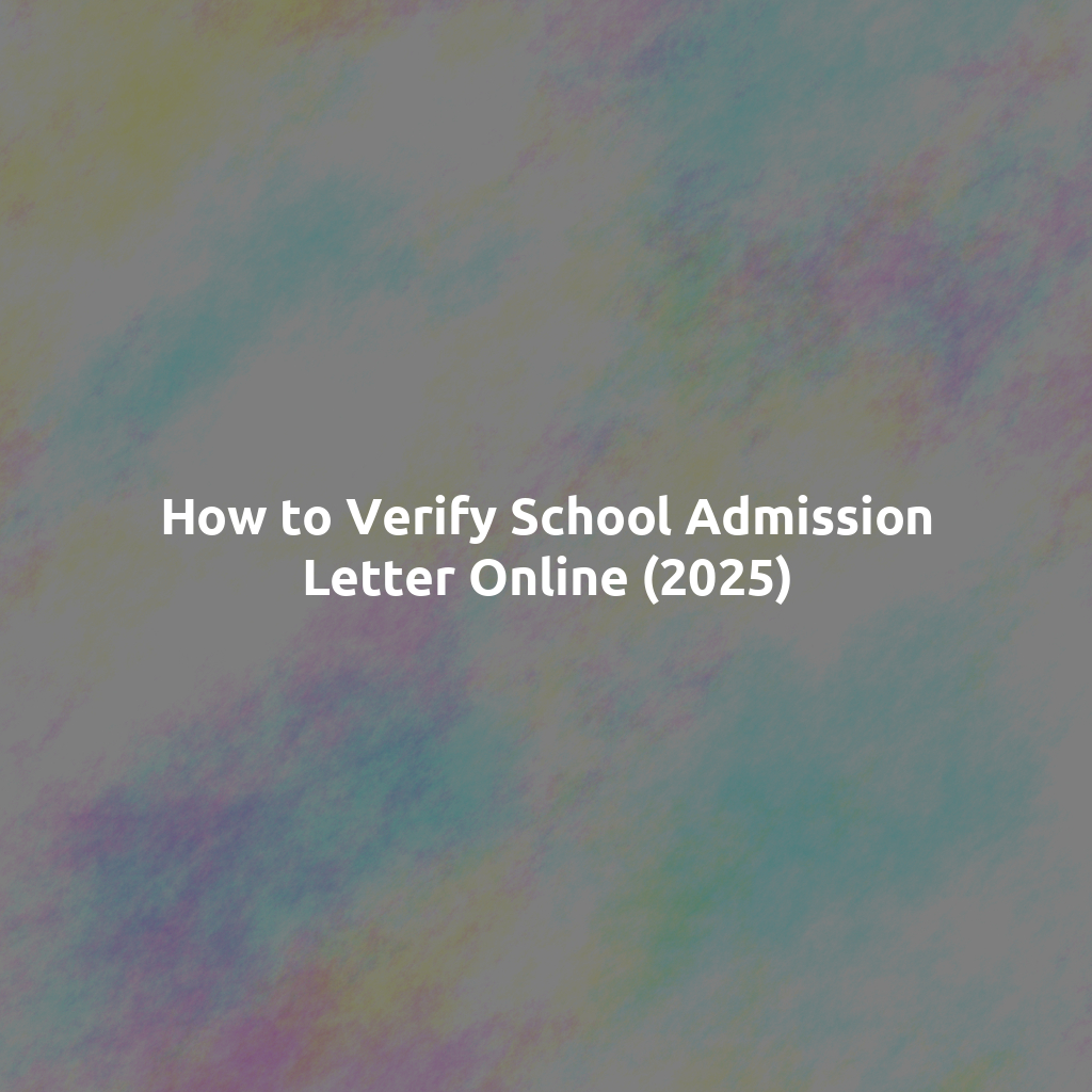 How to Verify School Admission Letter Online (2025)