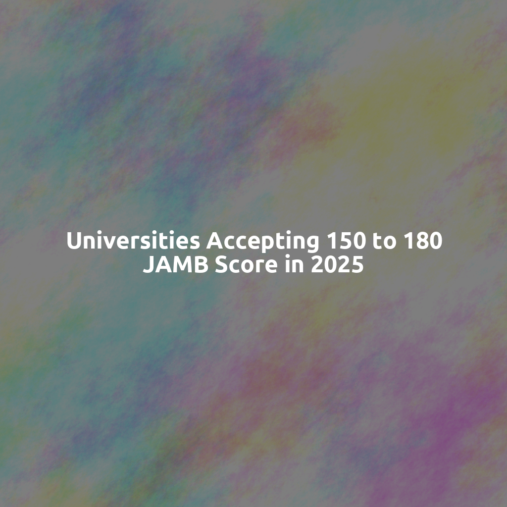 Universities Accepting 150 to 180 JAMB Score in 2025