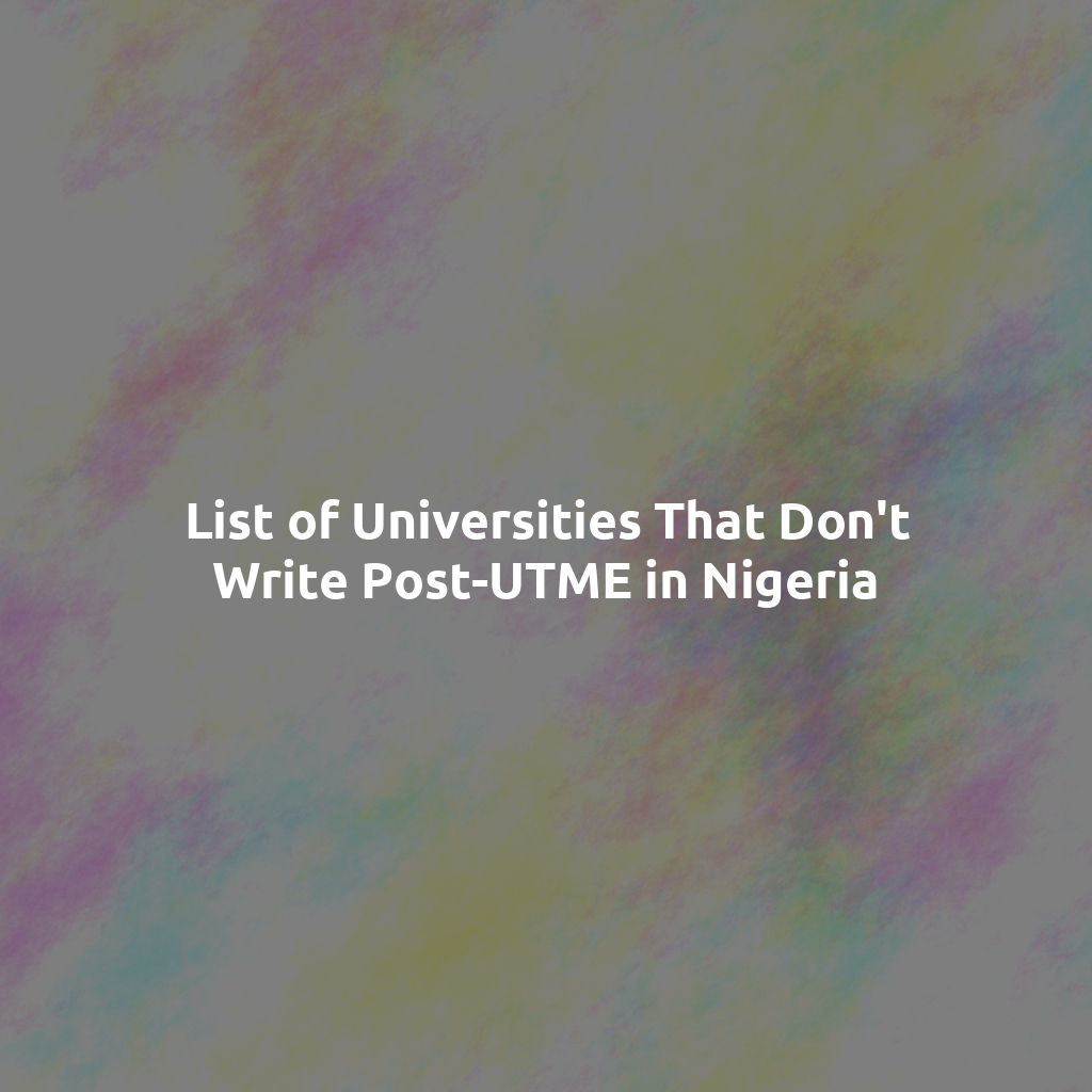 List of Universities That Don't Write Post-UTME in Nigeria