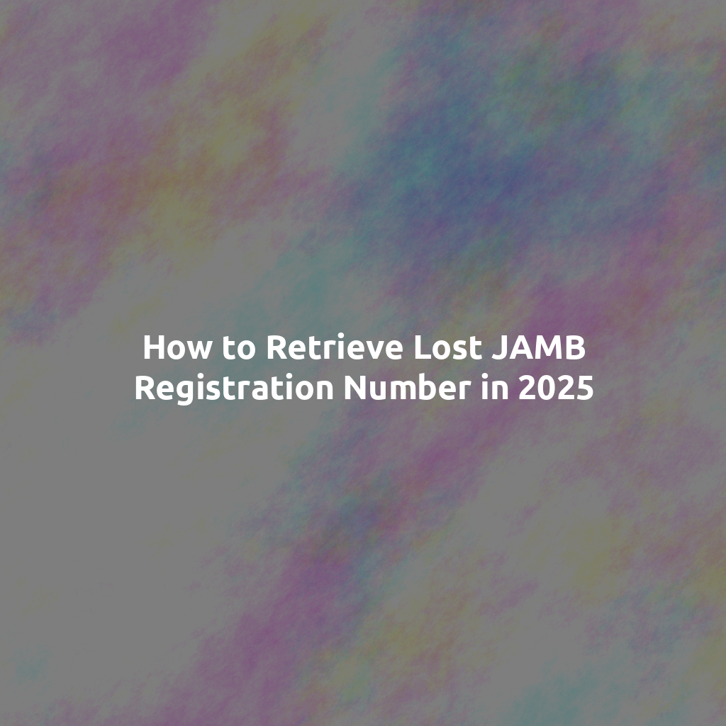 How to Retrieve Lost JAMB Registration Number in 2025