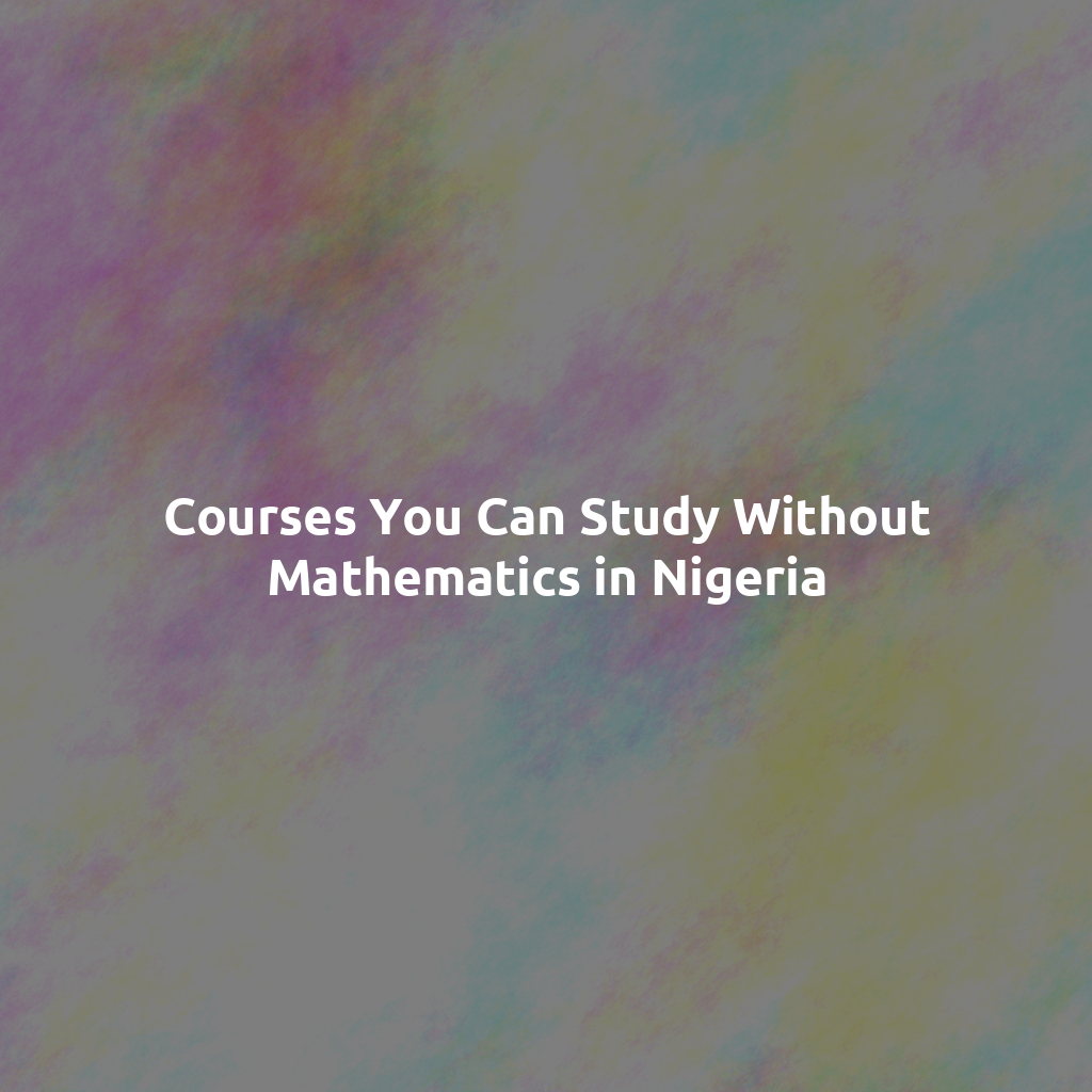 Courses You Can Study Without Mathematics in Nigeria