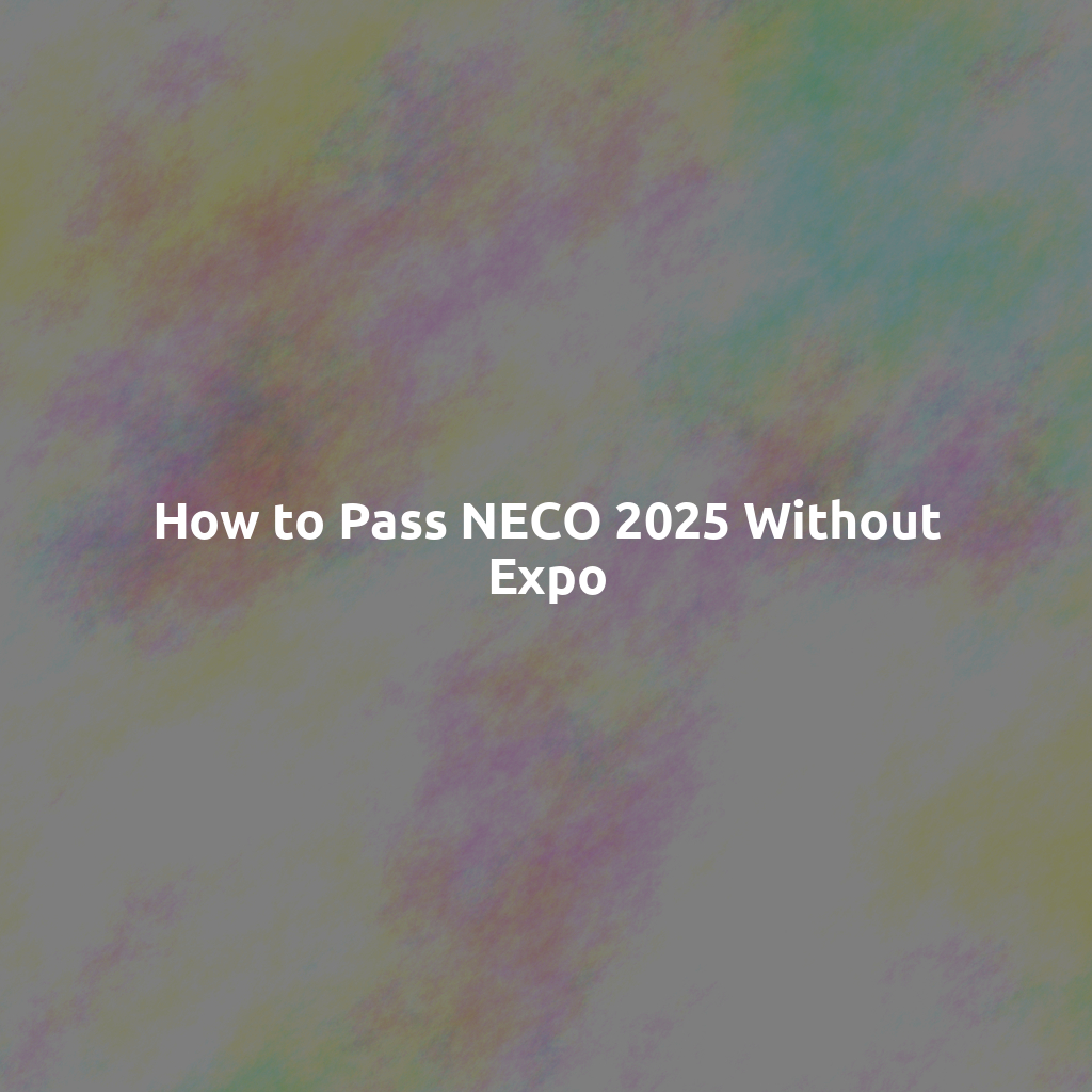 How to Pass NECO 2025 Without Expo