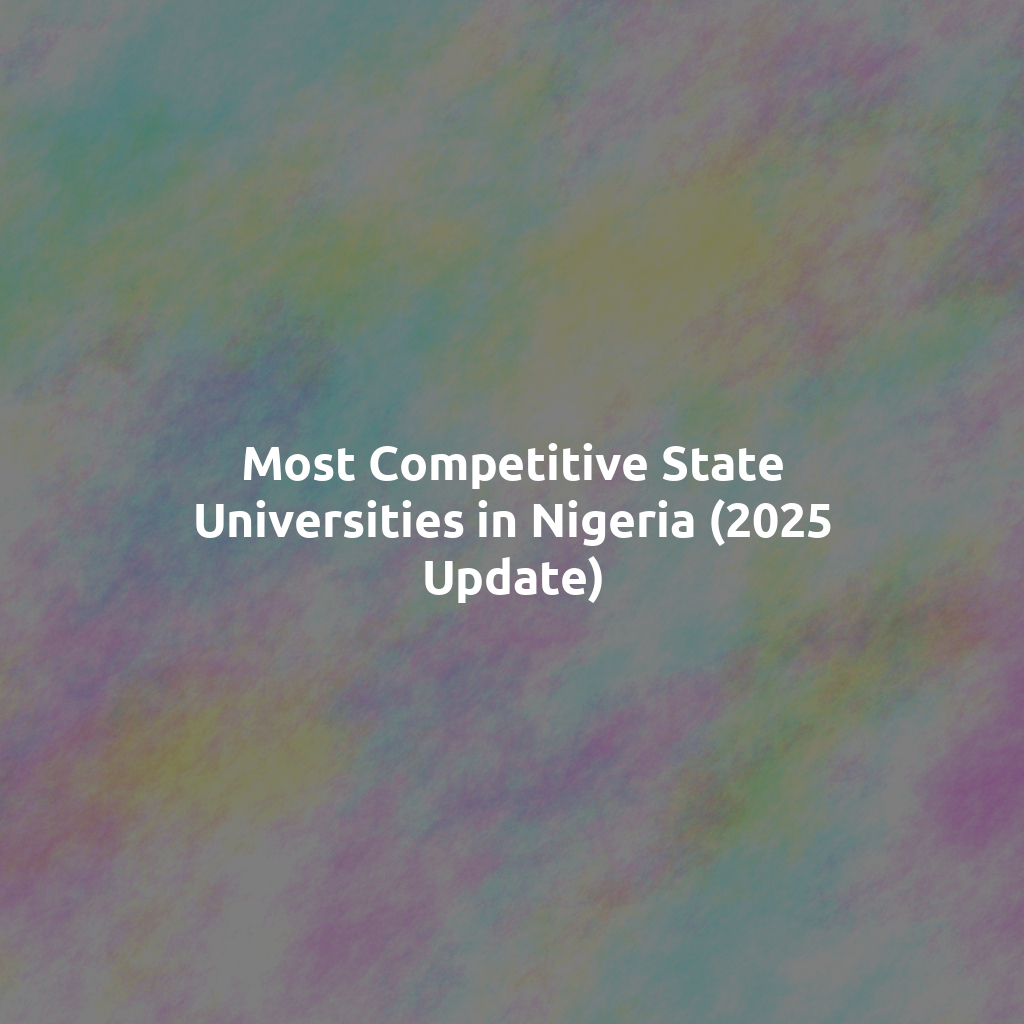 Most Competitive State Universities in Nigeria (2025 Update)