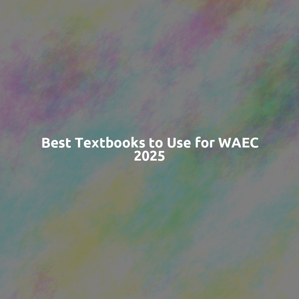 Best Textbooks to Use for WAEC 2025
