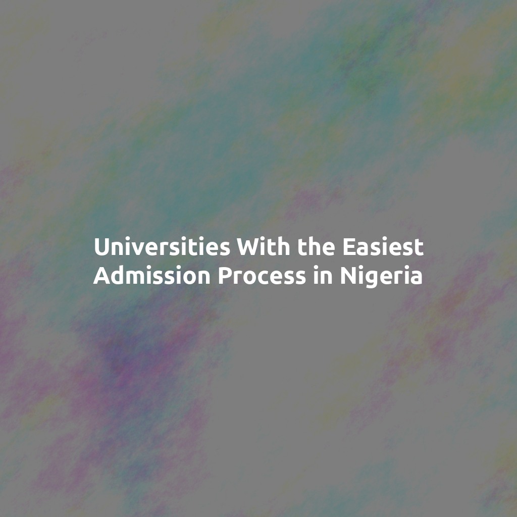 Universities With the Easiest Admission Process in Nigeria
