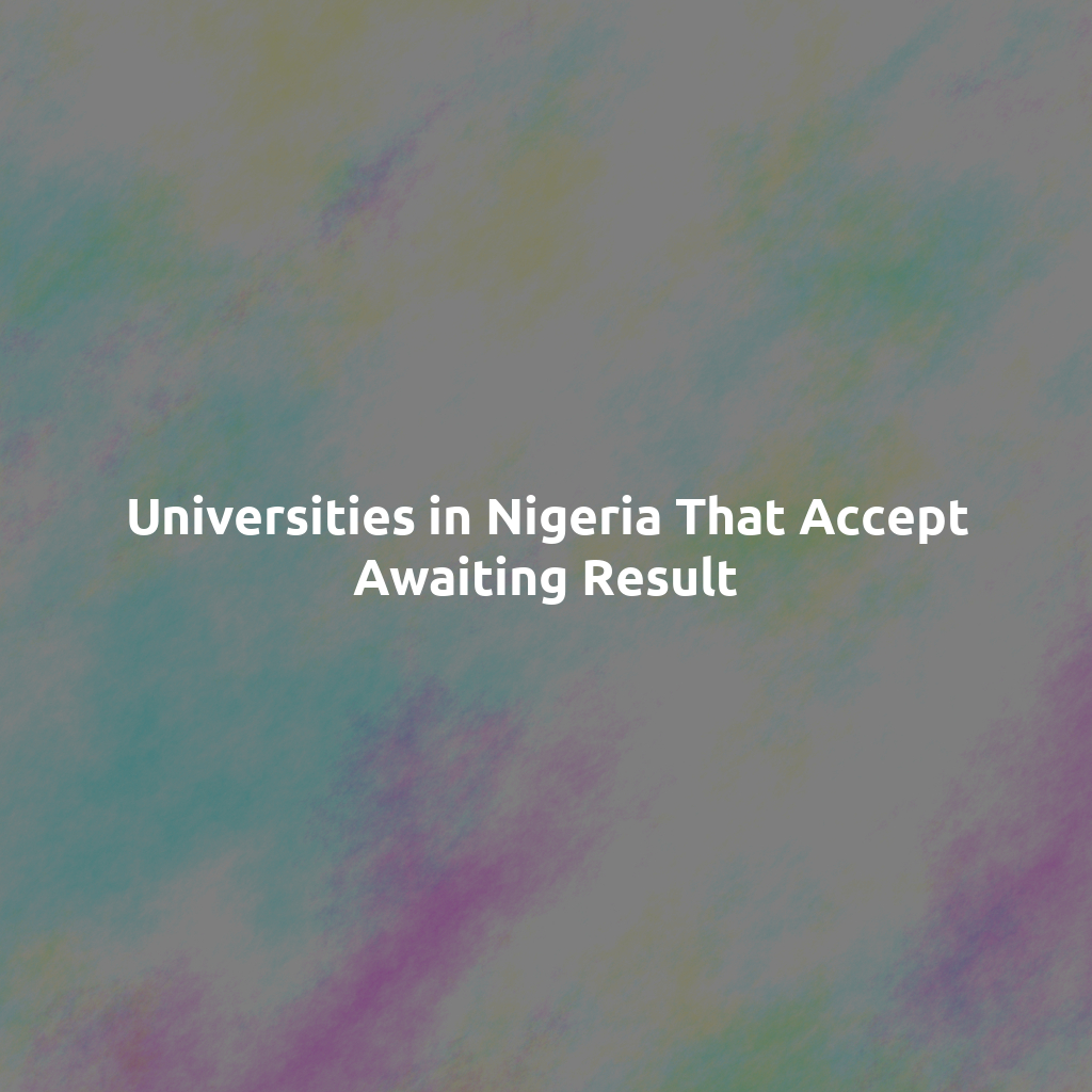 Universities in Nigeria That Accept Awaiting Result